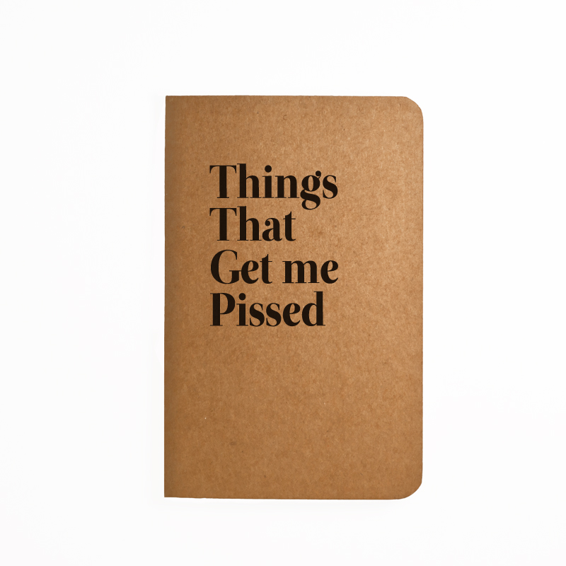 Things That Get Me Pissed - Handmade Notebook