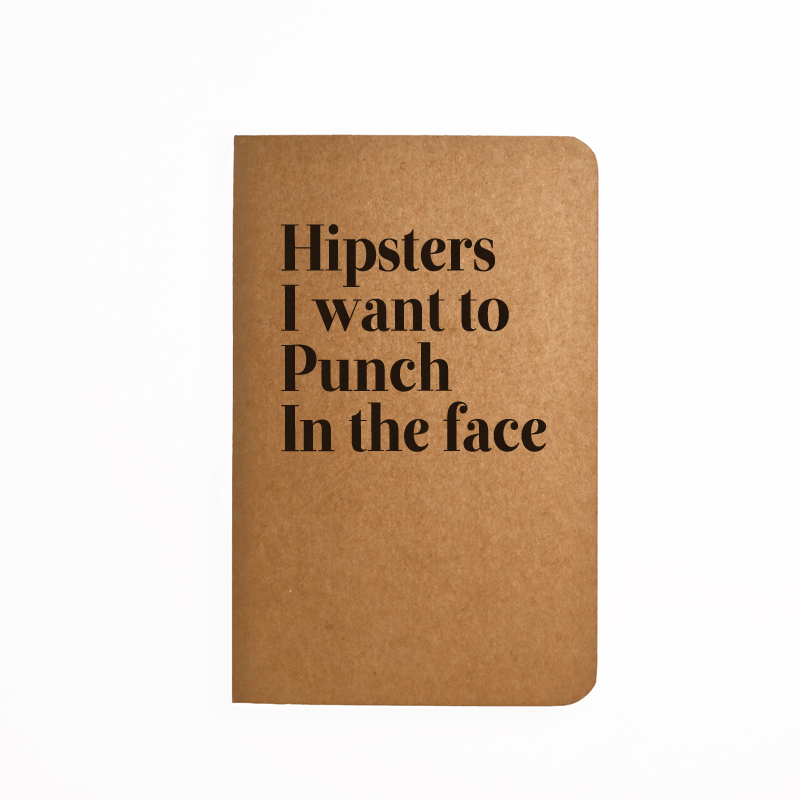 Hipsters I Want To Punch In The Face - Handmade Notebook